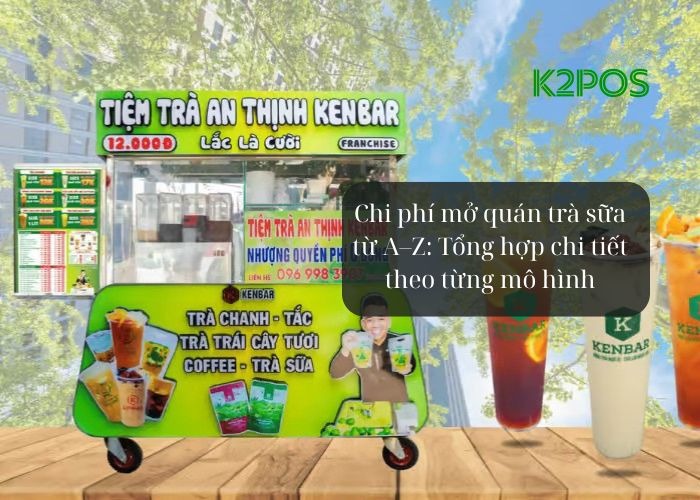 Chi phí mở quán trà sữa từ A–Z: Tổng hợp chi tiết theo từng mô hình
